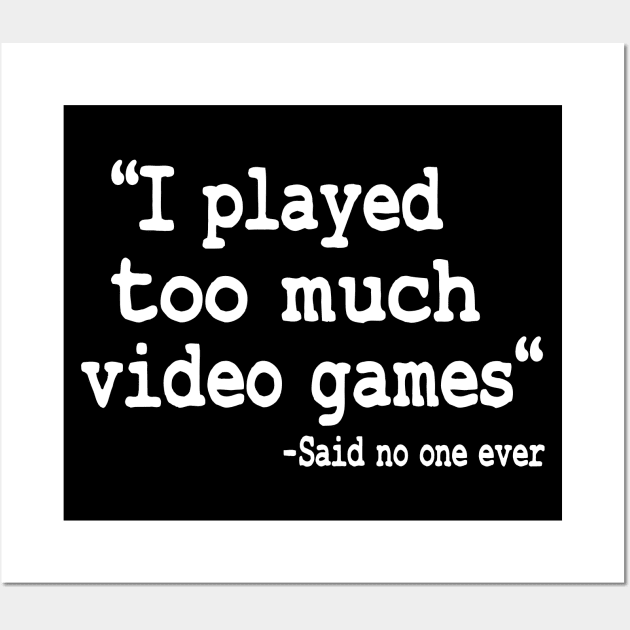 I Played Too Much Video Games Funny Gaming Quote Funny Gaming